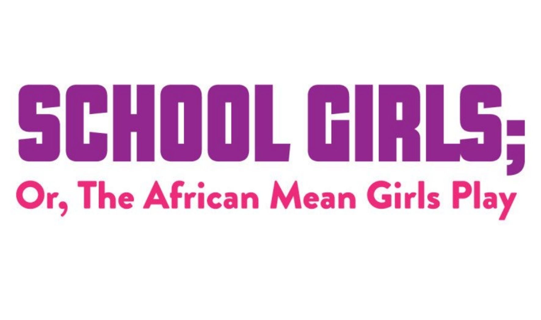 More Info for School Girls; Or, The African Mean Girls Play