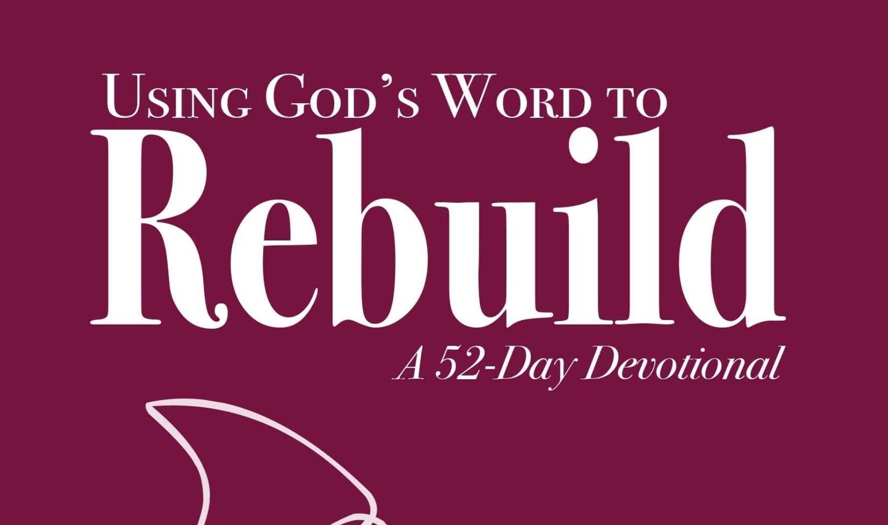 More Info for Using God's Word To Rebuild A 52-Day Devotional Book Release